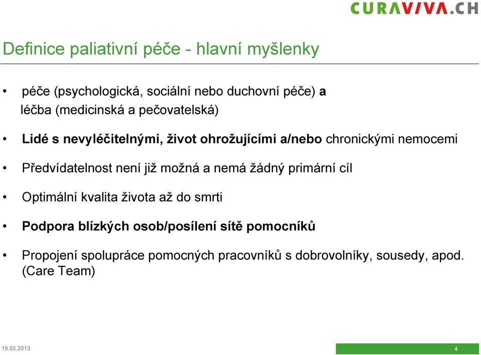 Předvídatelnost není již možná a nemá žádný primární cíl Optimální kvalita života až do smrti Podpora