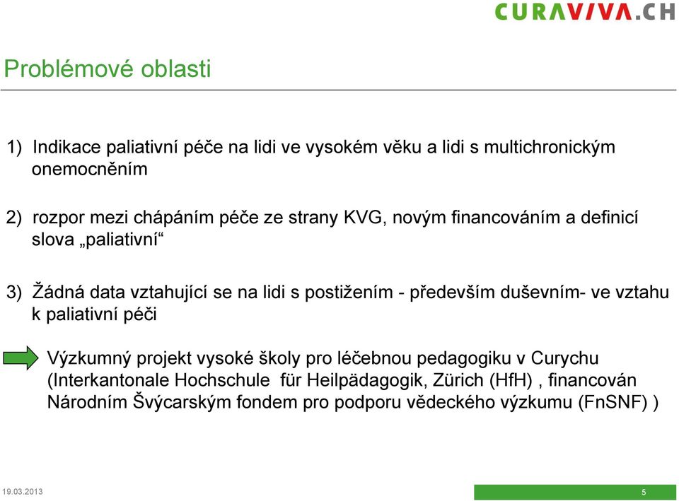 - především duševním- ve vztahu k paliativní péči Výzkumný projekt vysoké školy pro léčebnou pedagogiku v Curychu