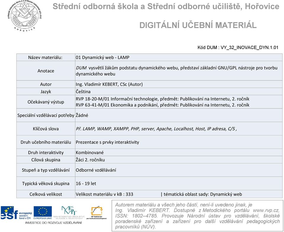 Vladimír KEBERT, CSc (Autor) Čeština RVP 18-20-M/01 Informační technologie, předmět: Publikování na Internetu, 2. ročník RVP 63-41-M/01 Ekonomika a podnikání, předmět: Publikování na Internetu, 2.