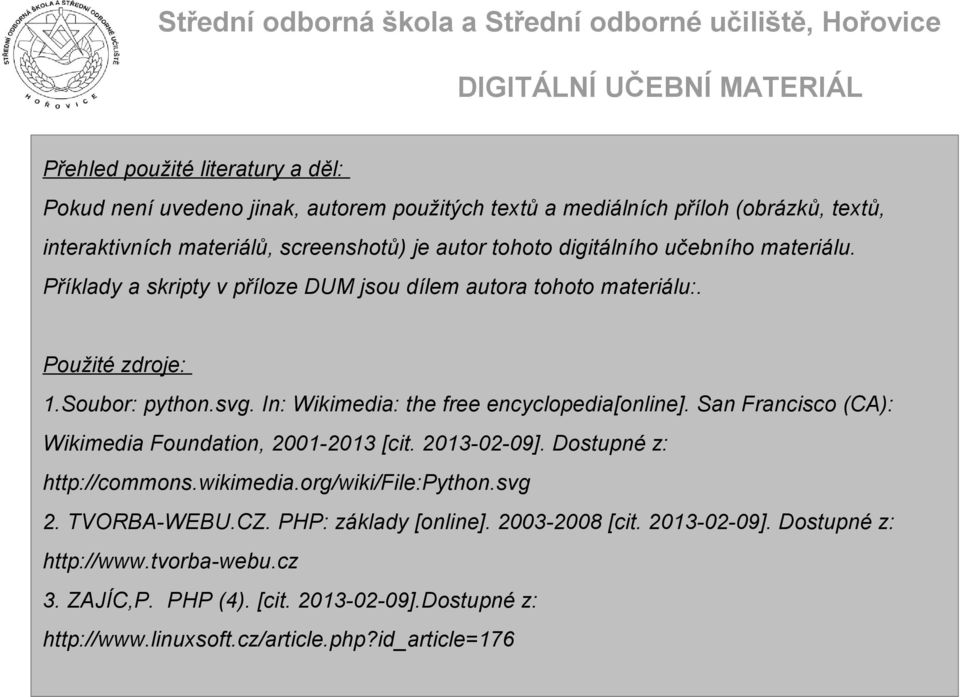 In: Wikimedia: the free encyclopedia[online]. San Francisco (CA): Wikimedia Foundation, 2001-2013 [cit. 2013-02-09]. Dostupné z: http://commons.wikimedia.org/wiki/file:python.