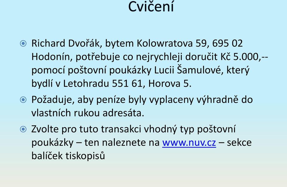 Požaduje, aby peníze byly vyplaceny výhradně do vlastních rukou adresáta.