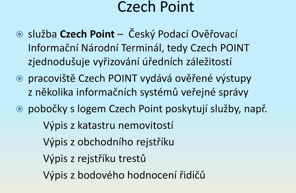 několika informačních systémů veřejné správy pobočky s logem Czech Point poskytují služby, např.