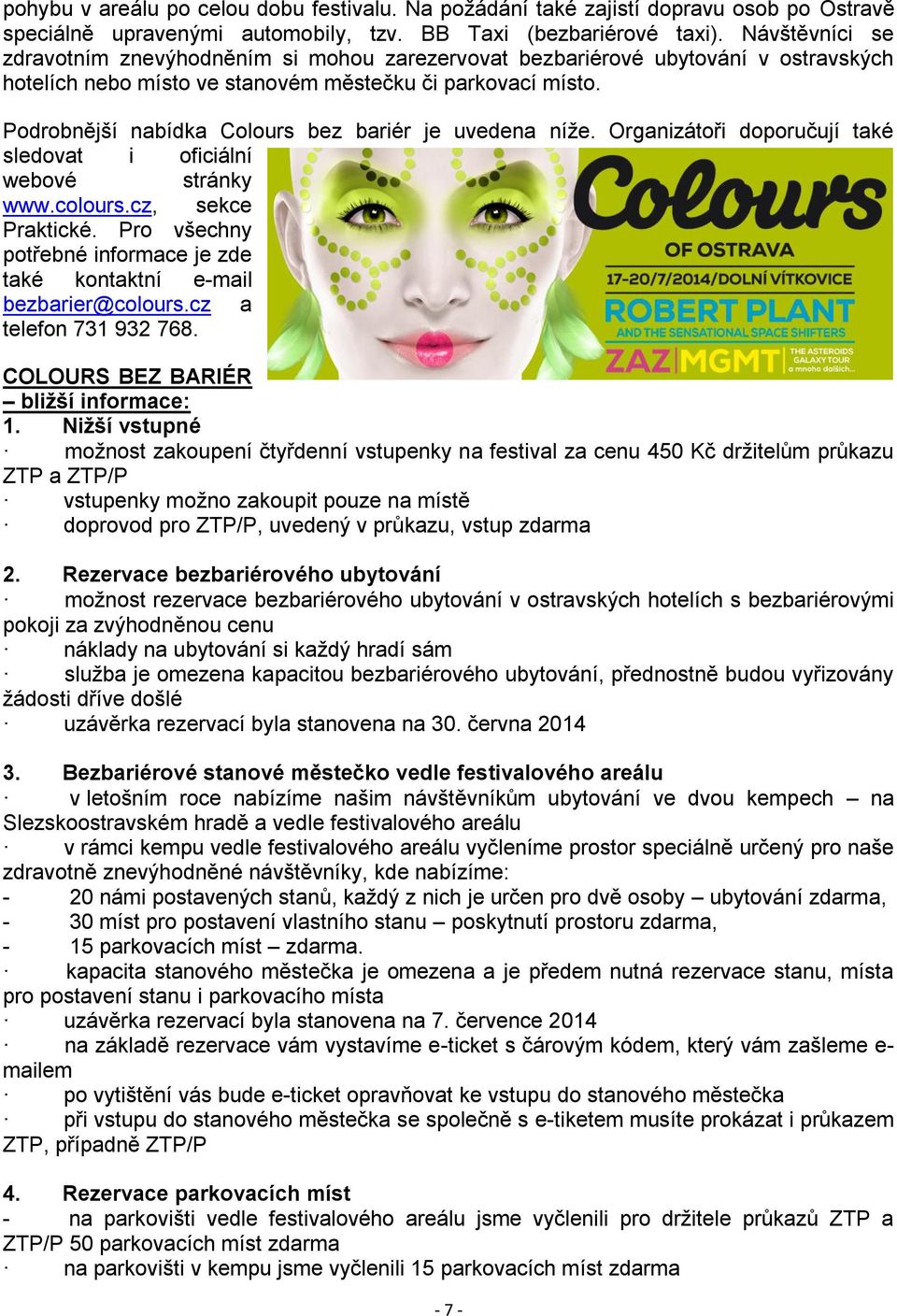 Podrobnější nabídka Colours bez bariér je uvedena níže. Organizátoři doporučují také sledovat i oficiální webové stránky www.colours.cz, sekce Praktické.