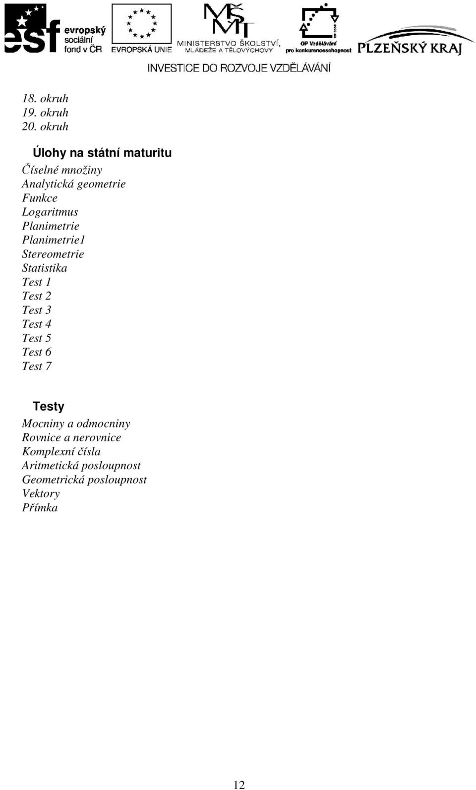 Logaritmus Planimetrie Planimetrie1 Stereometrie Statistika Test 1 Test 2 Test 3