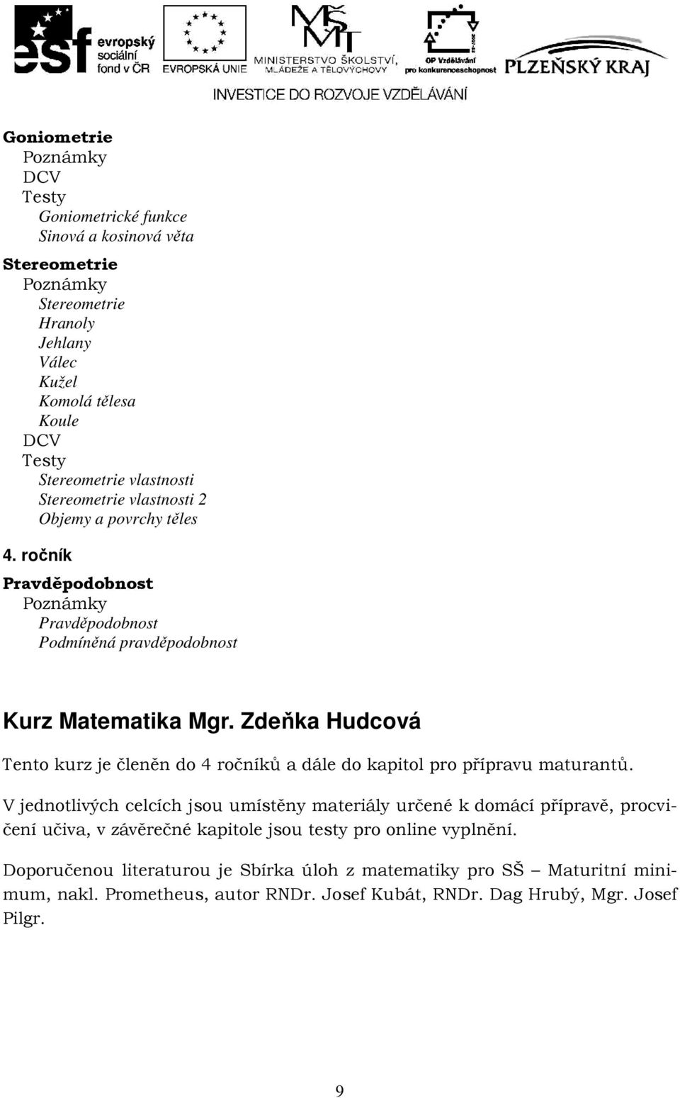 Zdeňka Hudcová Tento kurz je členěn do 4 ročníků a dále do kapitol pro přípravu maturantů.