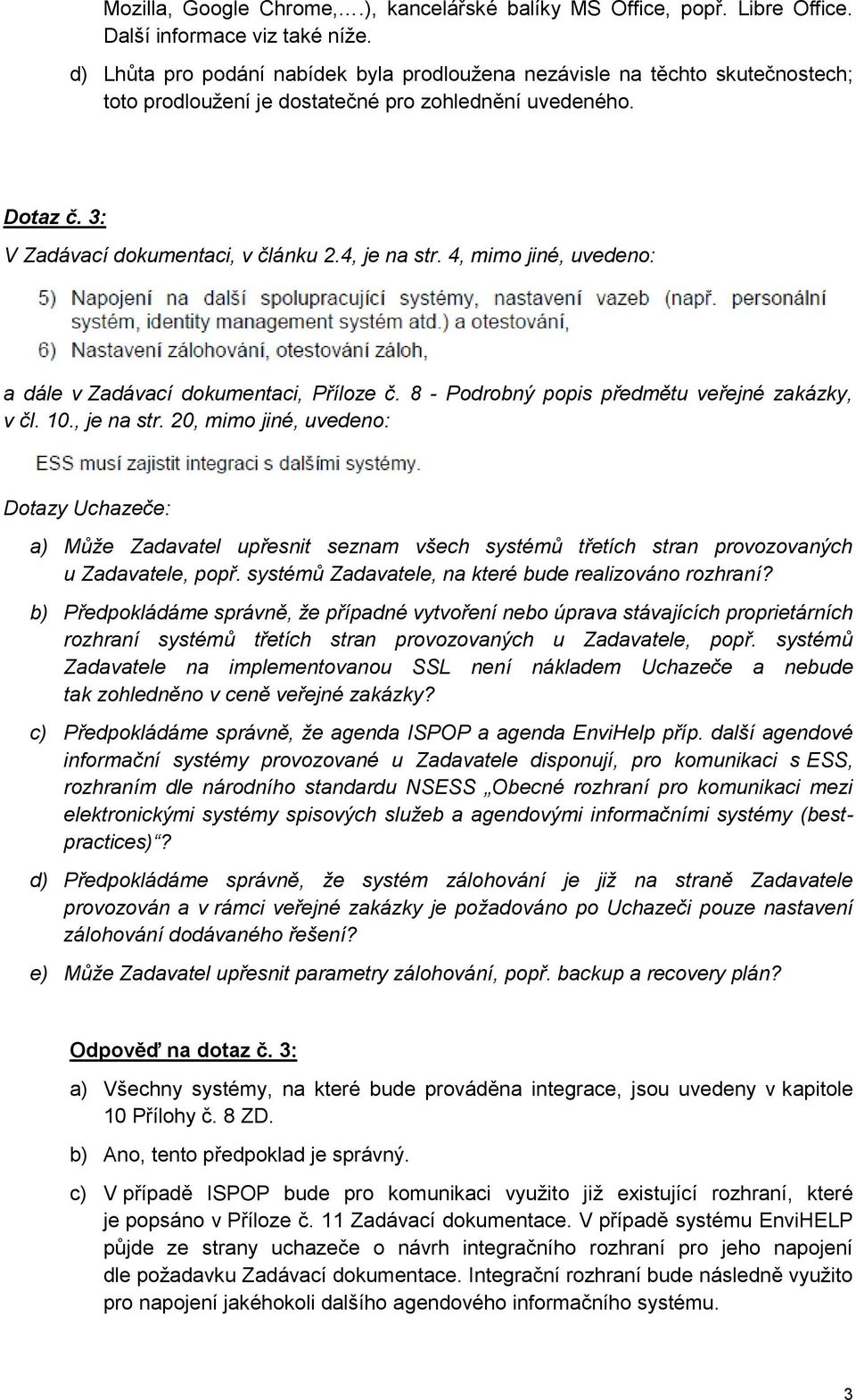 4, mimo jiné, uvedeno: a dále v Zadávací dokumentaci, Příloze č. 8 - Podrobný popis předmětu veřejné zakázky, v čl. 10., je na str.