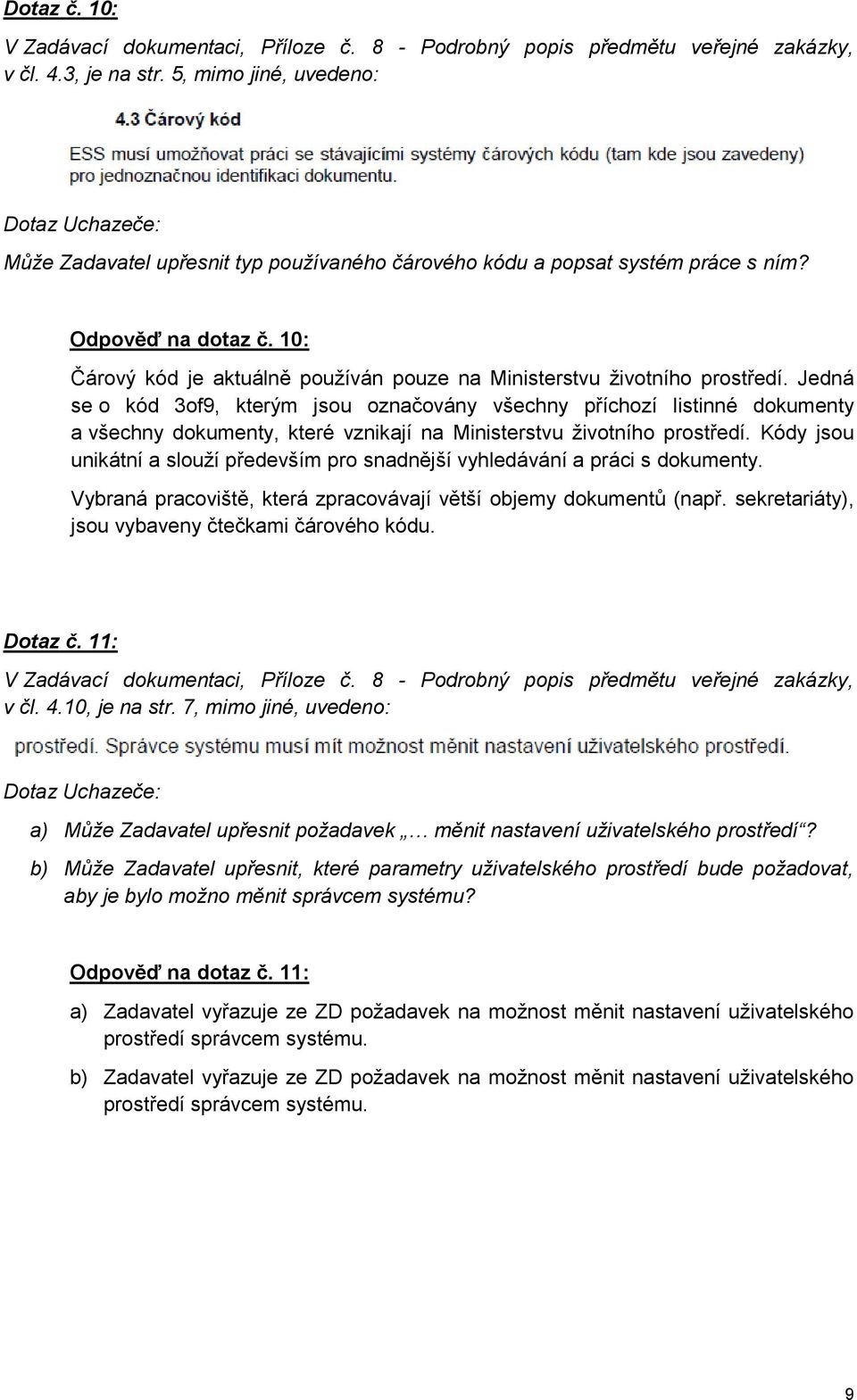 Jedná se o kód 3of9, kterým jsou označovány všechny příchozí listinné dokumenty a všechny dokumenty, které vznikají na Ministerstvu životního prostředí.