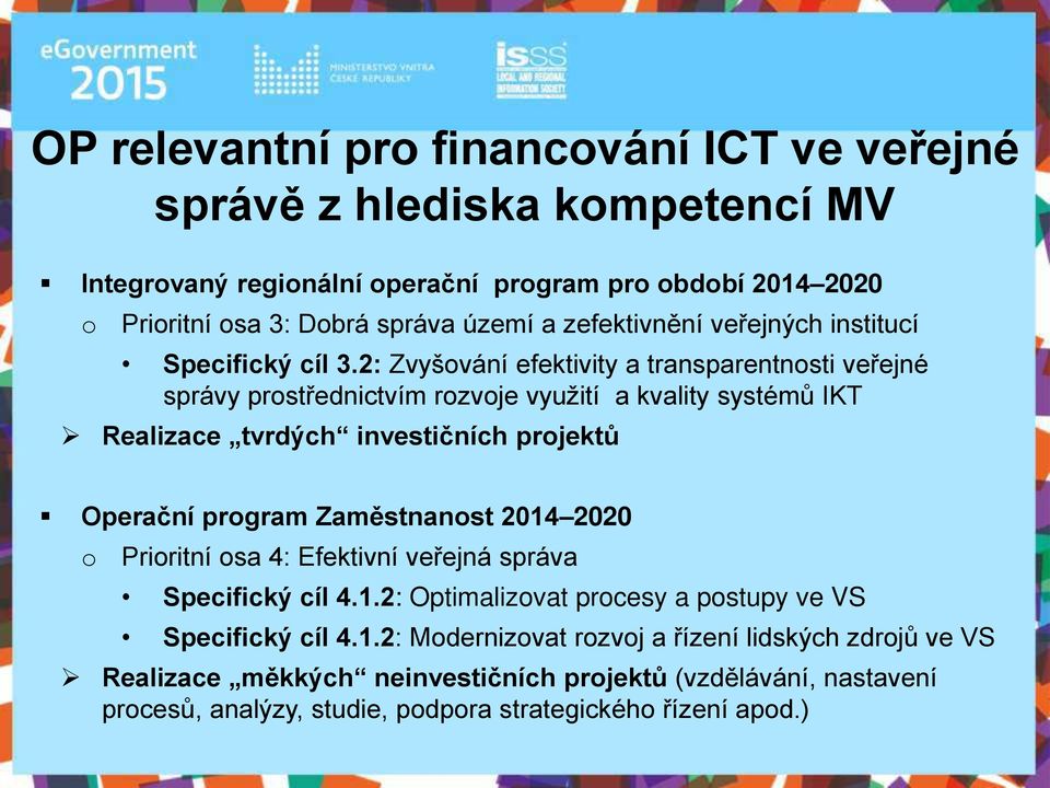 2: Zvyšování efektivity a transparentnosti ve ejné správy prost ednictvím rozvoje využití a kvality systémů IKT Realizace tvrdých investičních projektů Operační program