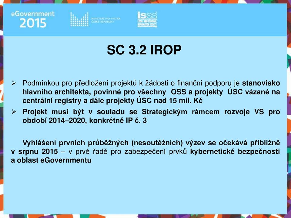 Kč Projekt musí být v souladu se Strategickým rámcem rozvoje VS pro období 2014 2020, konkrétně IP č.