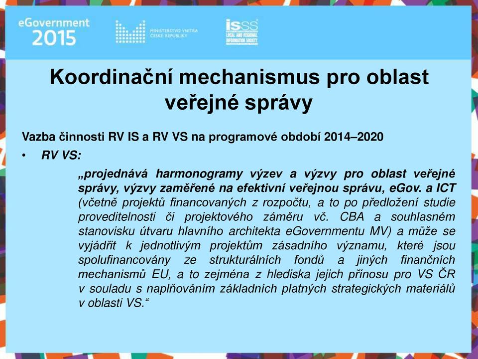 CBA a souhlasném stanovisku útvaru hlavního architekta egovernmentu MV) a může se vyjádřit k jednotlivým projektům zásadního významu, které jsou spolufinancovány ze