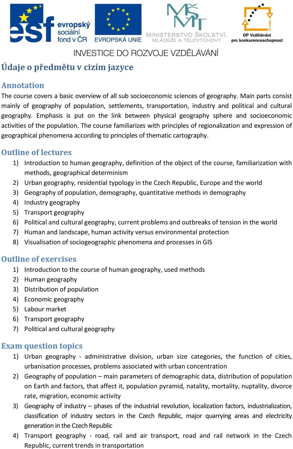 Emphasis is put on the link between physical geography sphere and socioeconomic activities of the population.