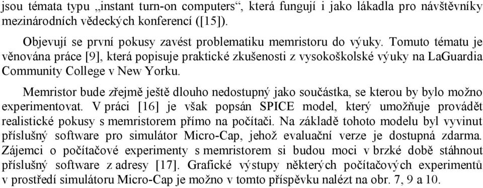 Memristor bude zřejmě ještě dlouho nedostupný jako součástka, se kterou by bylo možno experimentovat.