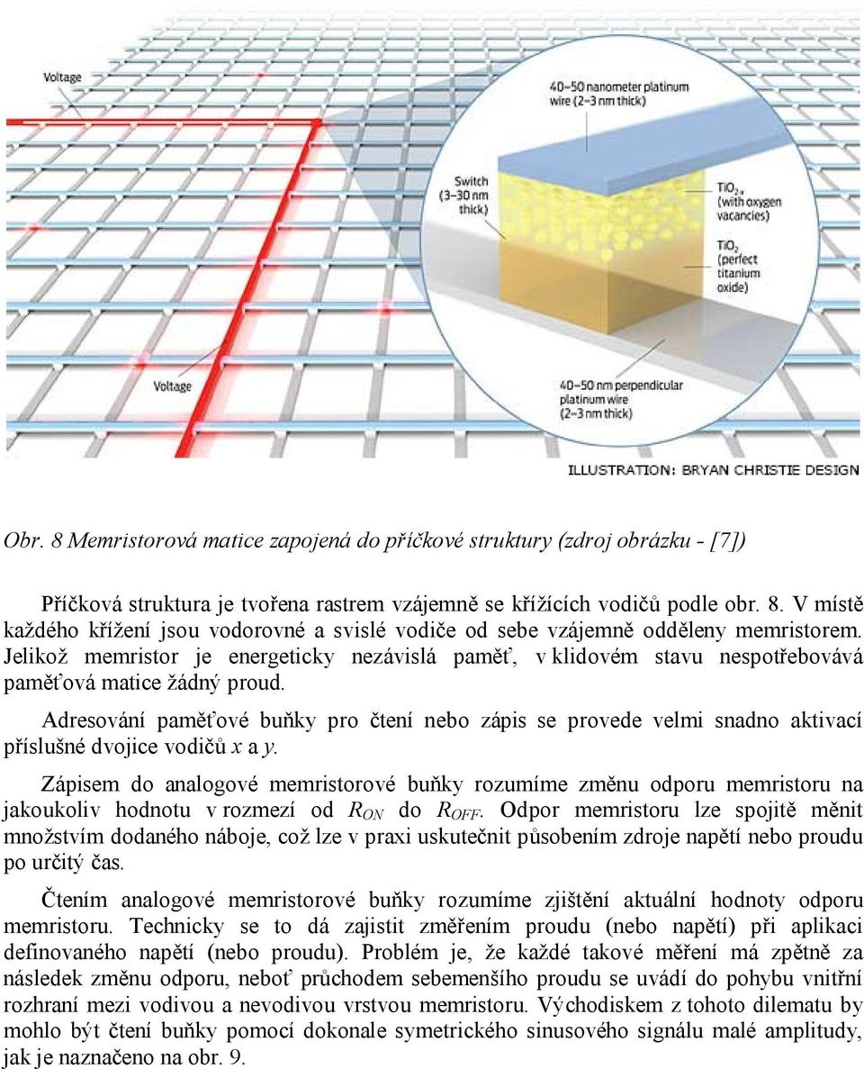 Adresování paměťové buňky pro čtení nebo zápis se provede velmi snadno aktivací příslušné dvojice vodičů x a y.