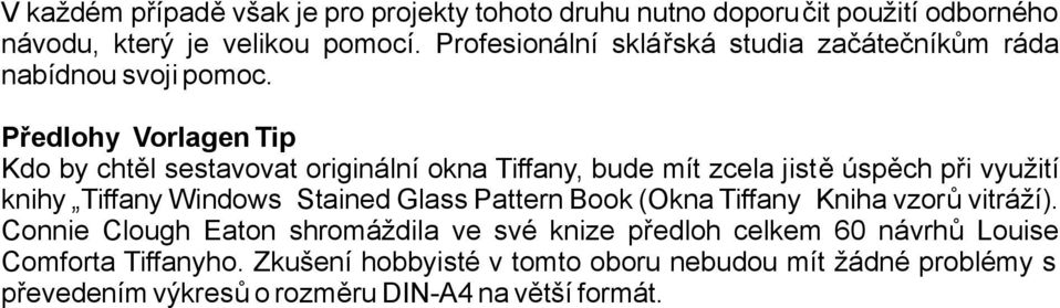 Předlohy VorlagenTip Kdo by chtěl sestavovat originální okna Tiffany,bude mít zcela jistě úspěch přivyužití knihy TiffanyWindows