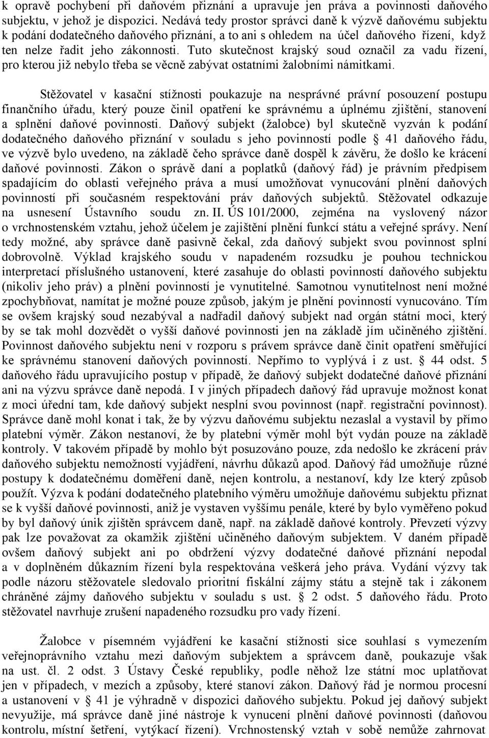 Tuto skutečnost krajský soud označil za vadu řízení, pro kterou již nebylo třeba se věcně zabývat ostatními žalobními námitkami.