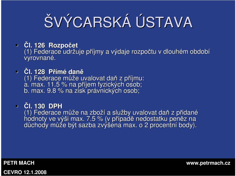 130 DPH (1) Federace můžm ůže e na zboží a služby uvalovat daň z přidanp idané hodnoty ve výši i max. 7.