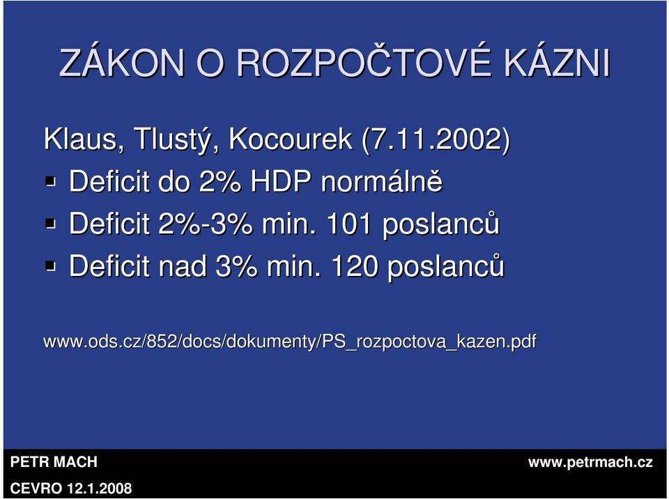 min. 101 poslanců Deficit nad 3% min. 120 poslanců www.