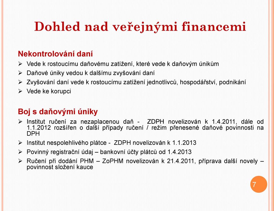novelizován k 1.4.2011, dále od 1.1.2012 rozšířen o další případy ručení / režim přenesené daňové povinnosti na DPH Institut nespolehlivého plátce - ZDPH novelizován k 1.