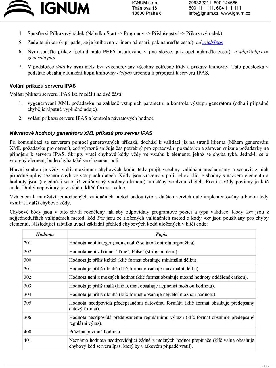 V podsložce data by nyní měly být vygenerovány všechny potřebné třídy a příkazy knihovny. Tato podsložka v podstate obsahuje funkční kopii knihovny clsipas určenou k připojení k serveru IPAS.