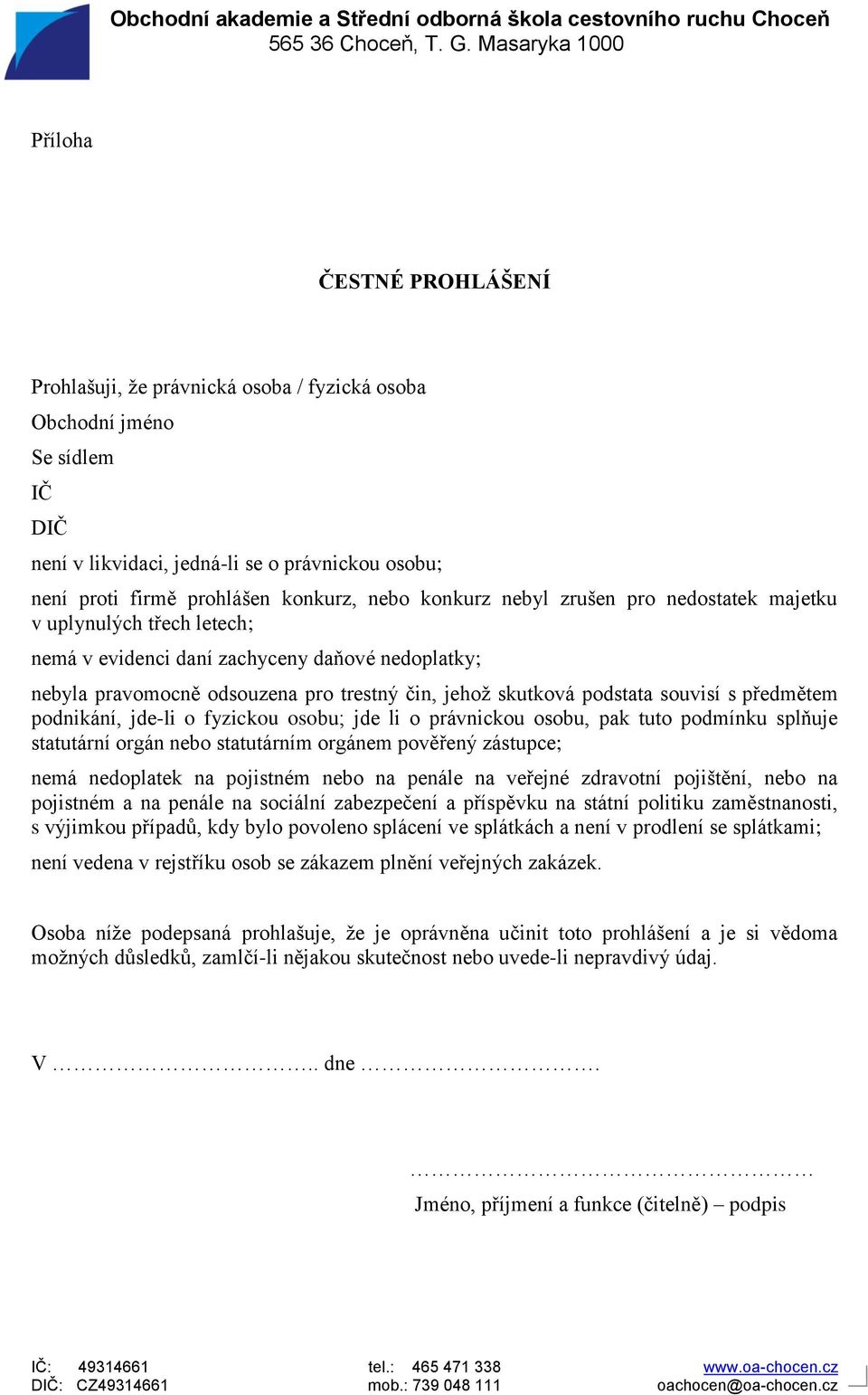 předmětem podnikání, jde-li o fyzickou osobu; jde li o právnickou osobu, pak tuto podmínku splňuje statutární orgán nebo statutárním orgánem pověřený zástupce; nemá nedoplatek na pojistném nebo na