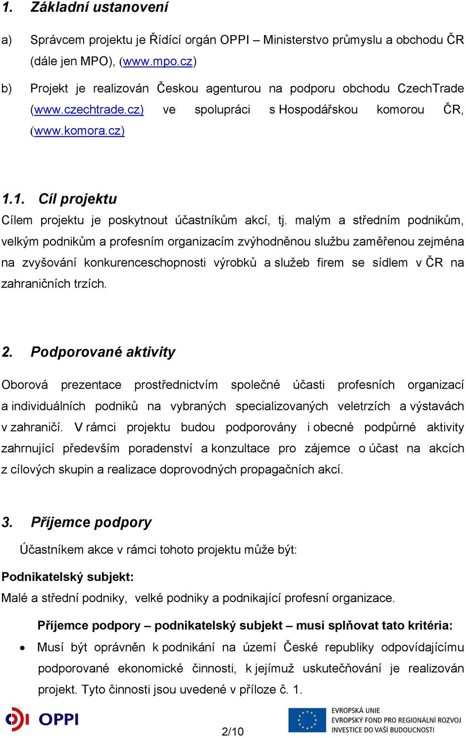 1. Cíl projektu Cílem projektu je poskytnout účastníkům akcí, tj.