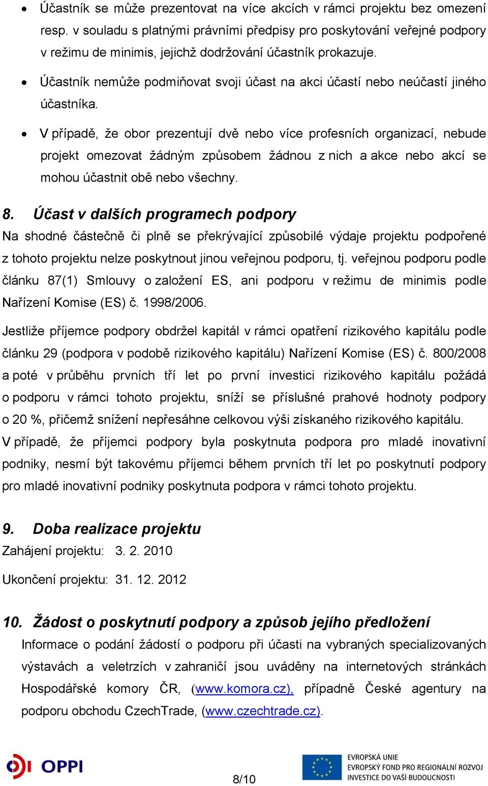 Účastník nemůže podmiňovat svoji účast na akci účastí nebo neúčastí jiného účastníka.