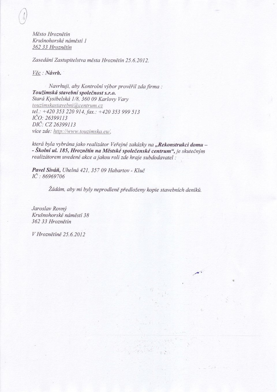 : +420 353 220 914,fax.: +420 353 999 513 tco: zosggus DIC: CZ 26399113 více zde : http ://www. touzimska. eu/, he,rd byla vybrdna jako realizótor veíejné zalmzlcy na,,rekonstrukci domu - - Skolní ul.