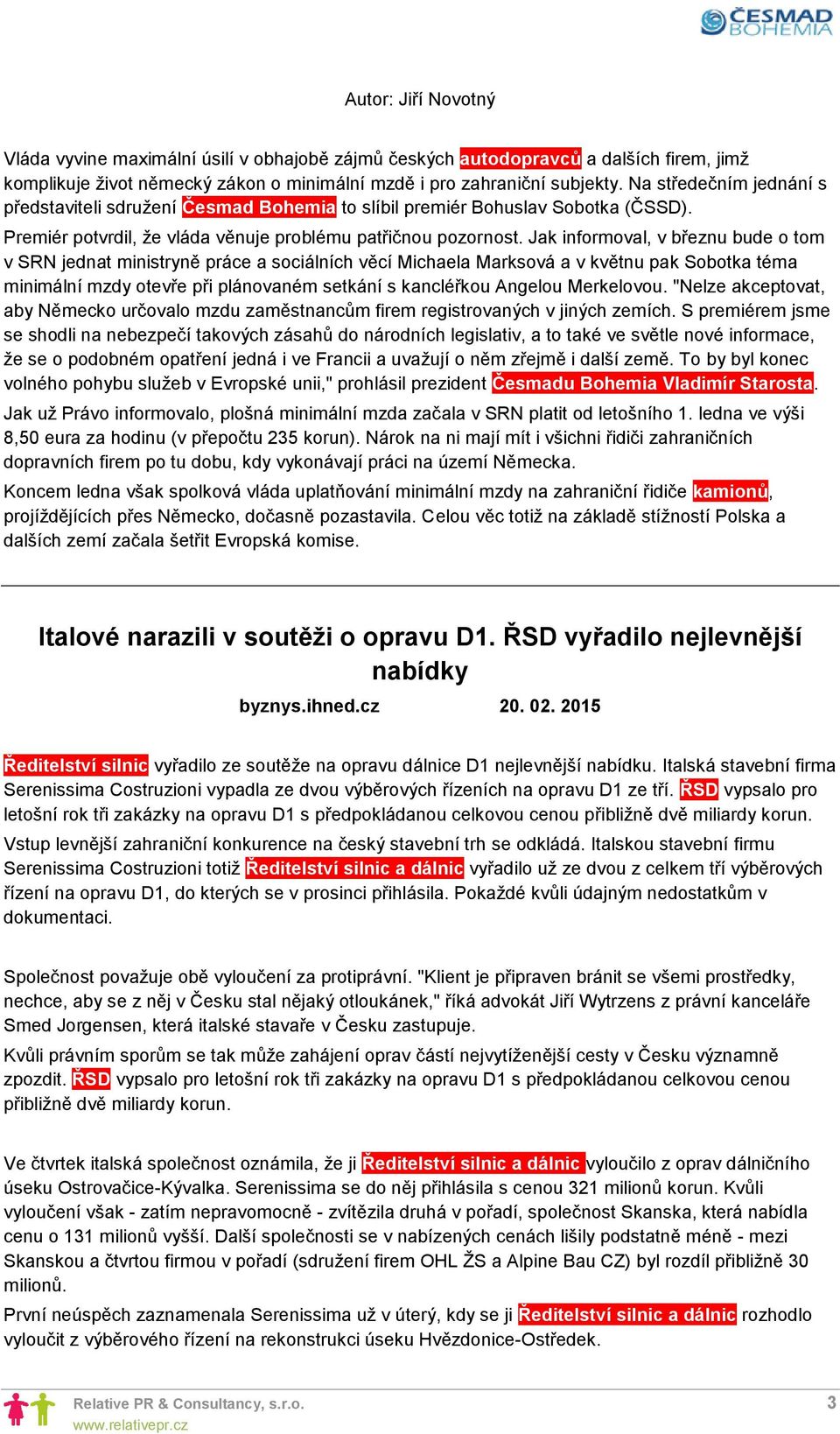 Jak informoval, v březnu bude o tom v SRN jednat ministryně práce a sociálních věcí Michaela Marksová a v květnu pak Sobotka téma minimální mzdy otevře při plánovaném setkání s kancléřkou Angelou