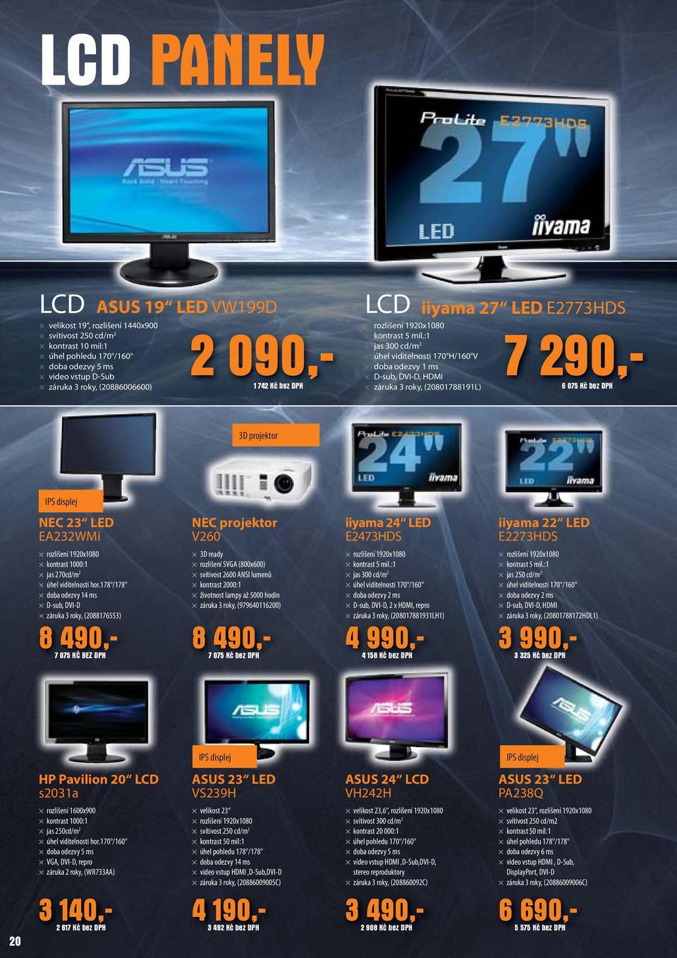 V260 iiyama 24 LED E2473HDS iiyama 22 LED E2273HDS rozlišení 1920x1080 kontrast 1000:1 jas 270cd/m 2 úhel viditelnosti hor.