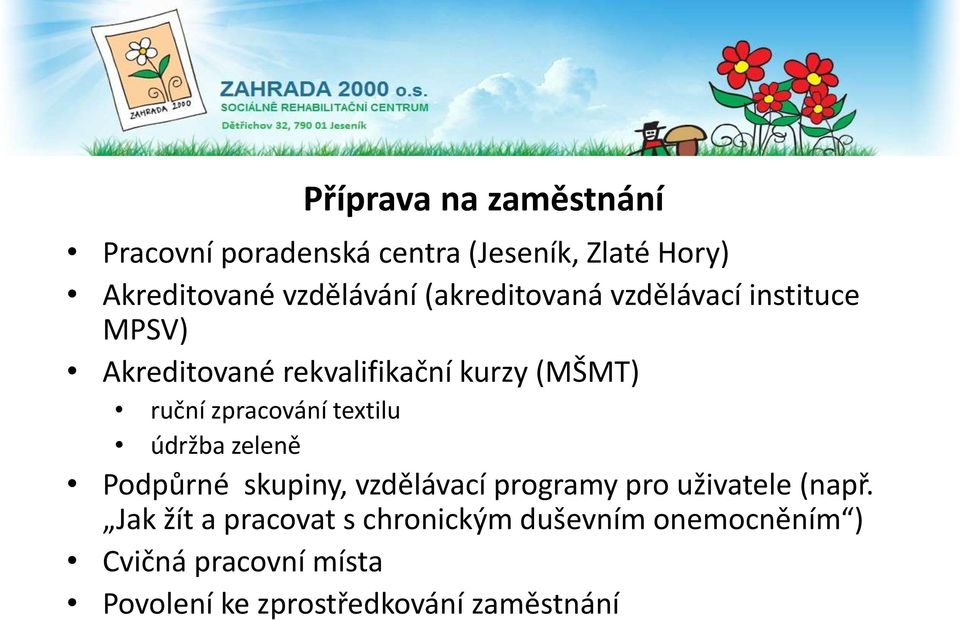 zpracování textilu údržba zeleně Podpůrné skupiny, vzdělávací programy pro uživatele (např.