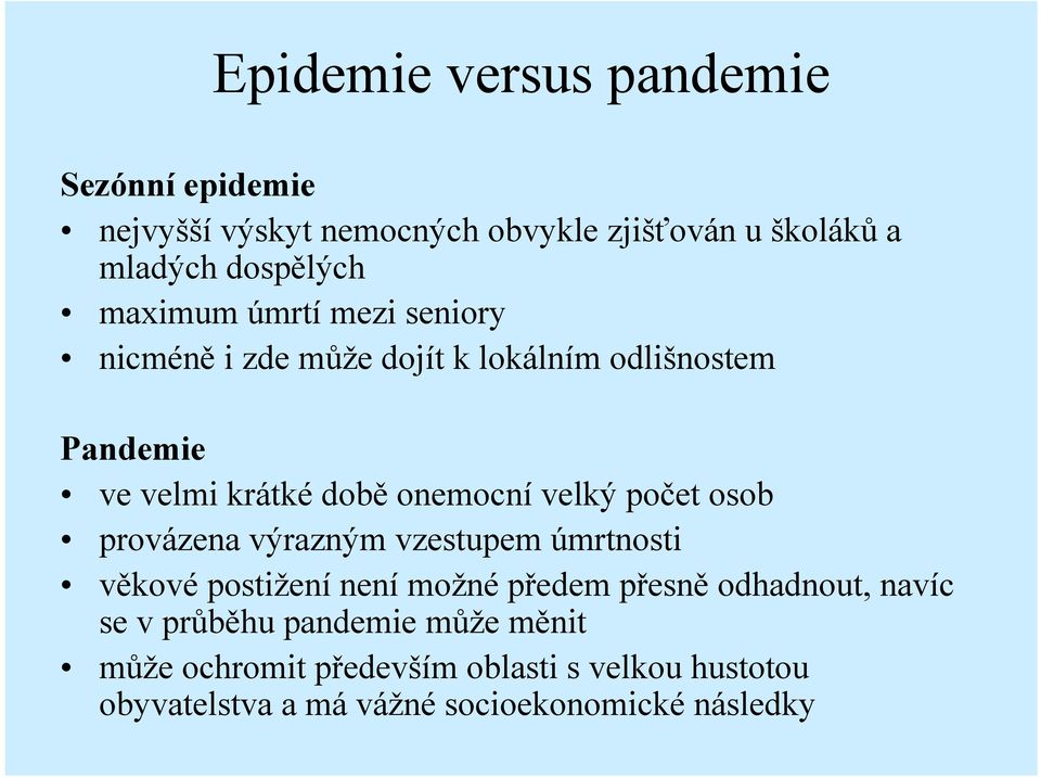 velký počet osob provázena výrazným vzestupem úmrtnosti věkové postižení není možné předem přesně odhadnout, navíc se