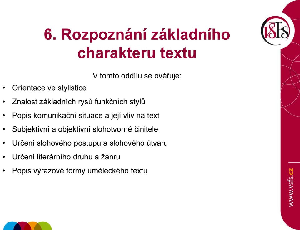 vliv na text Subjektivní a objektivní slohotvorné činitele Určení slohového postupu