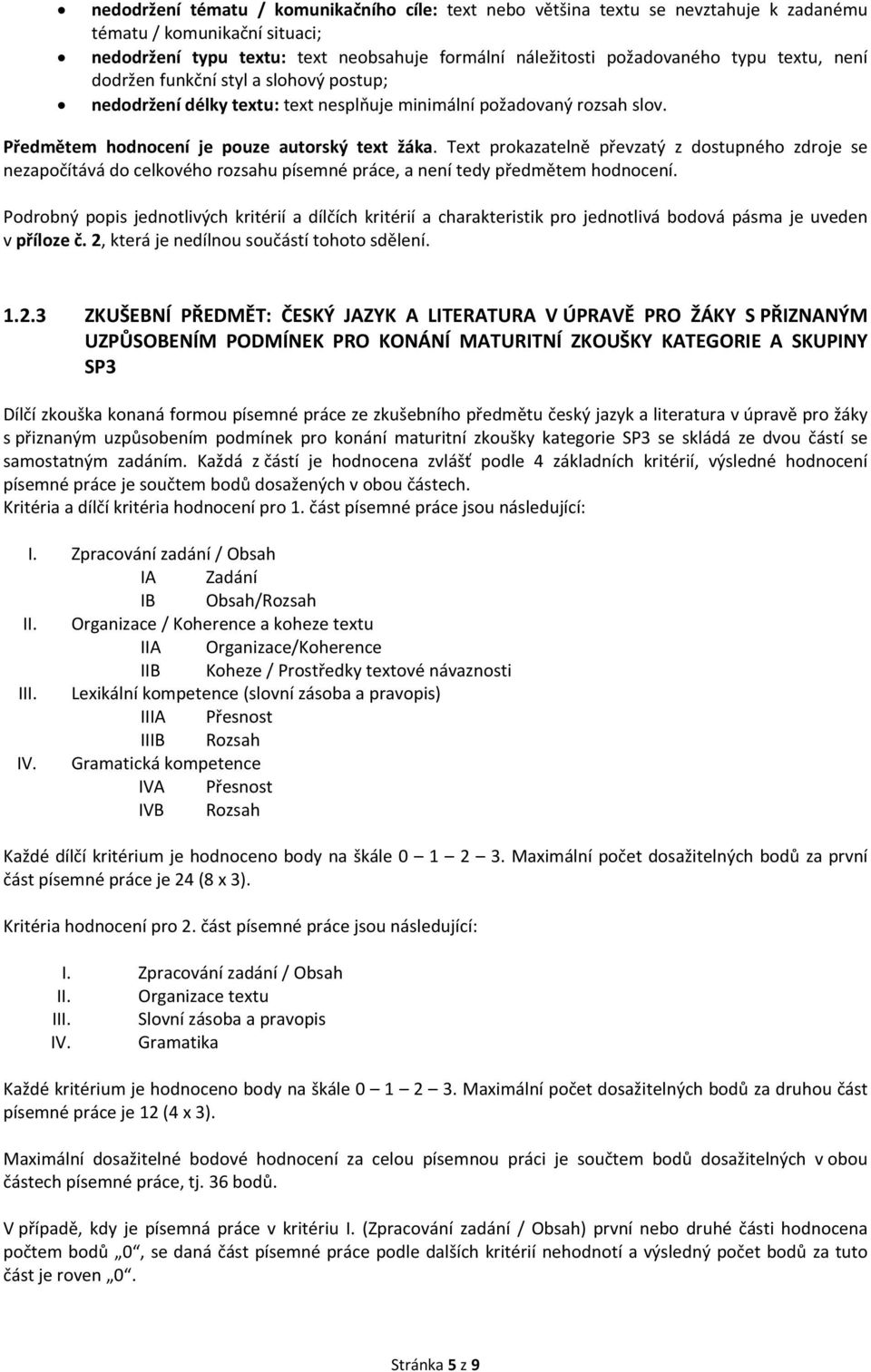 Text prokazatelně převzatý z dostupného zdroje se nezapočítává do celkového rozsahu písemné práce, a není tedy předmětem hodnocení.