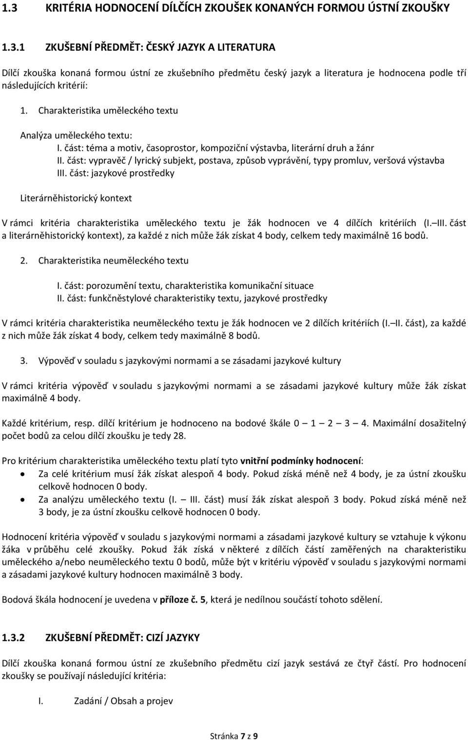 Charakteristika uměleckého textu Analýza uměleckého textu: I. část: téma a motiv, časoprostor, kompoziční výstavba, literární druh a žánr II.