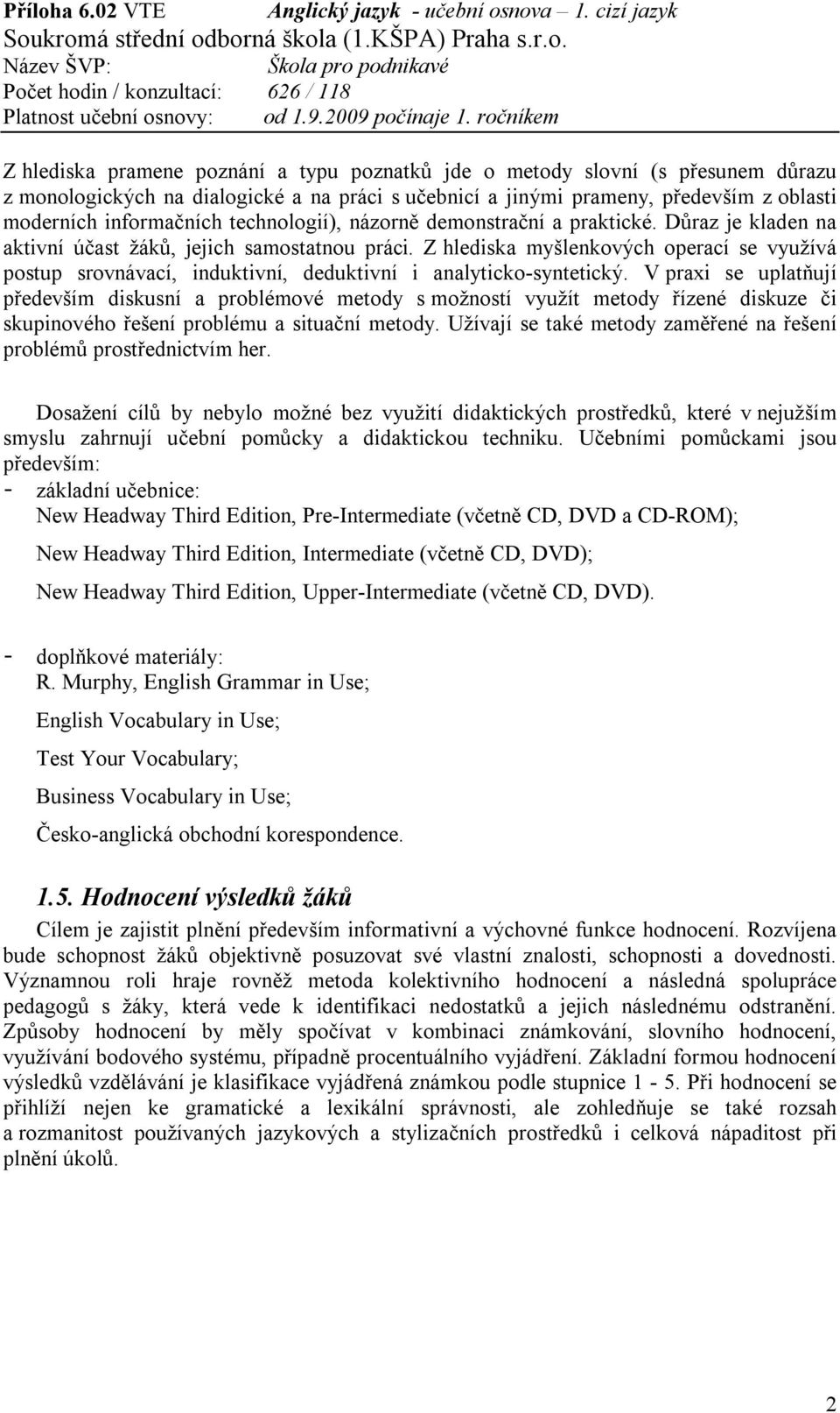 Z hlediska myšlenkových operací se využívá postup srovnávací, induktivní, deduktivní i analyticko-syntetický.