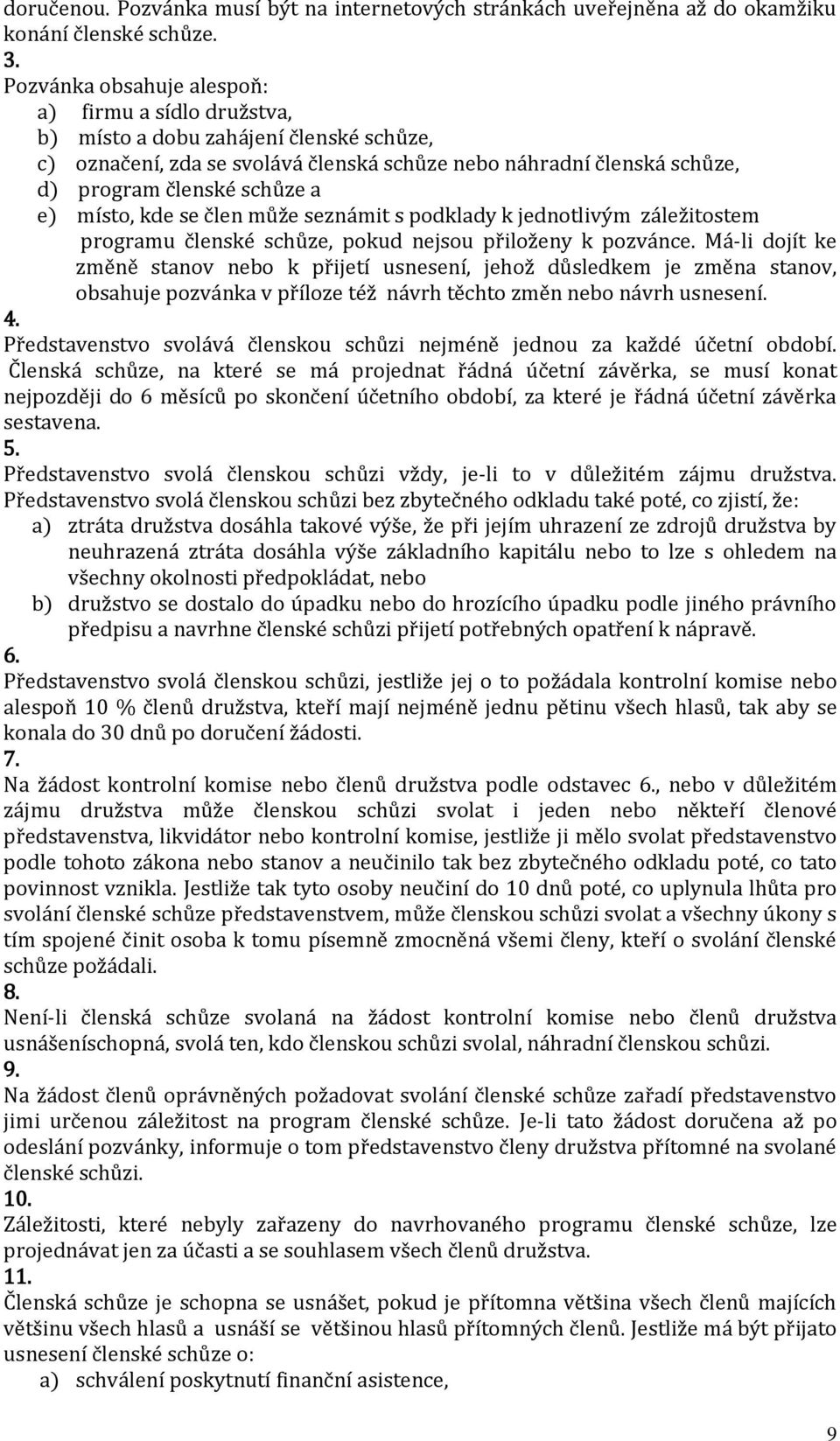 místo, kde se člen může seznámit s podklady k jednotlivým záležitostem programu členské schůze, pokud nejsou přiloženy k pozvánce.