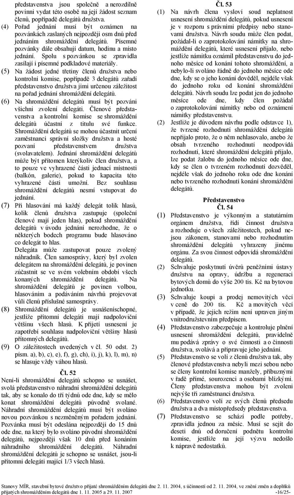 Spolu s pozvánkou se zpravidla zasílají i písemné podkladové materiály.