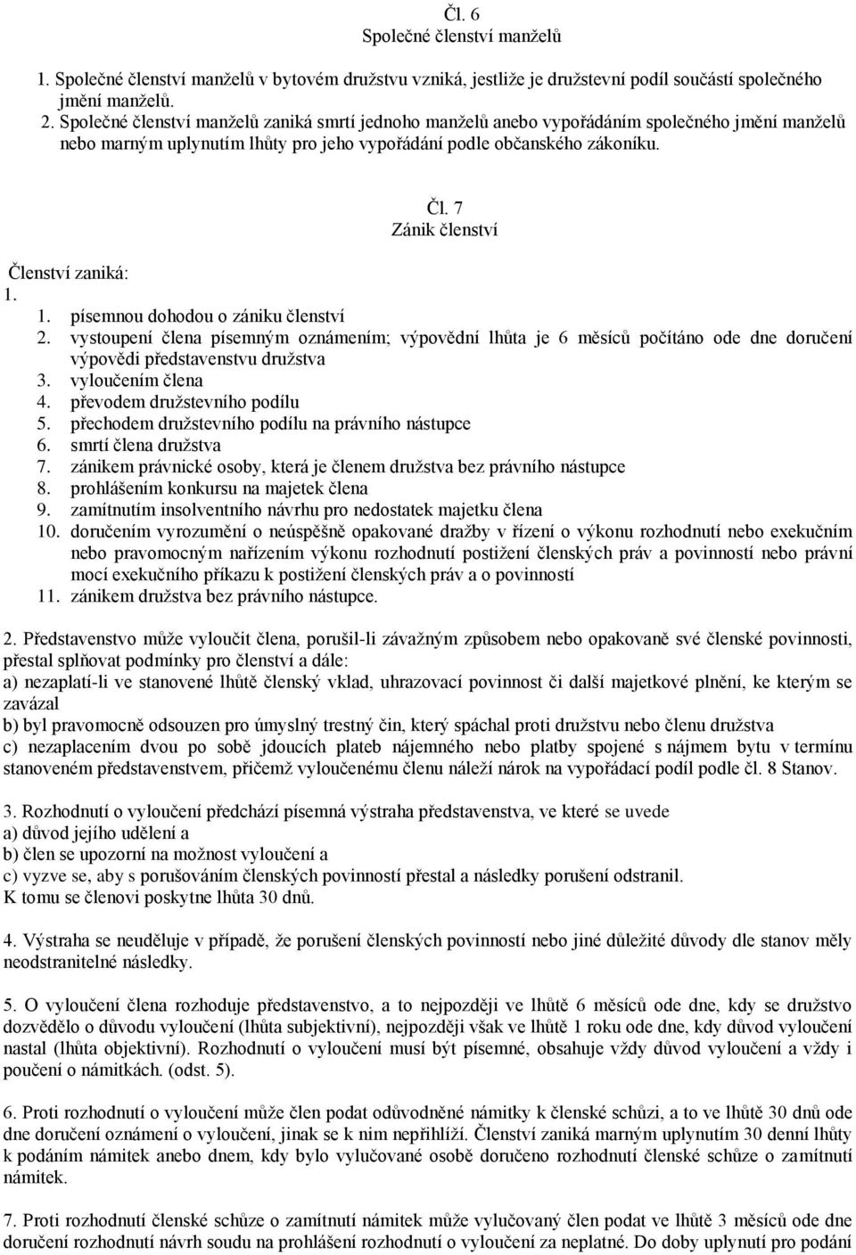 7 Zánik členství Členství zaniká: 1. 1. písemnou dohodou o zániku členství 2.