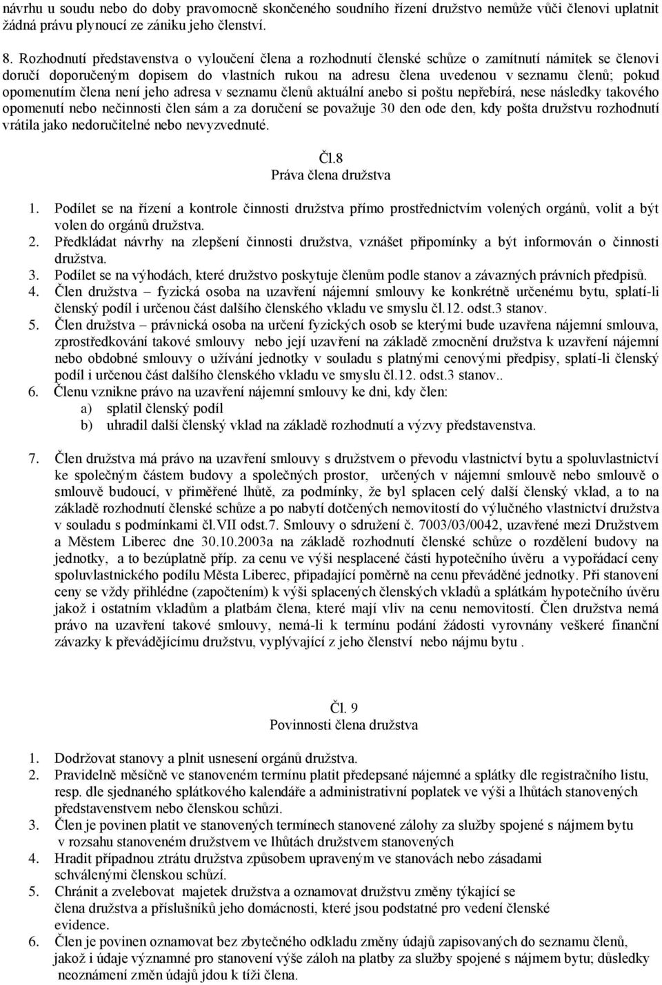 opomenutím člena není jeho adresa v seznamu členů aktuální anebo si poštu nepřebírá, nese následky takového opomenutí nebo nečinnosti člen sám a za doručení se považuje 30 den ode den, kdy pošta