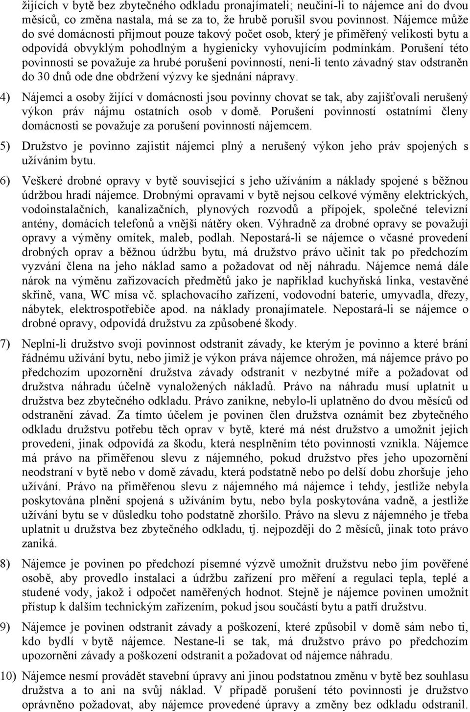 Porušení této povinnosti se považuje za hrubé porušení povinností, není-li tento závadný stav odstraněn do 30 dnů ode dne obdržení výzvy ke sjednání nápravy.
