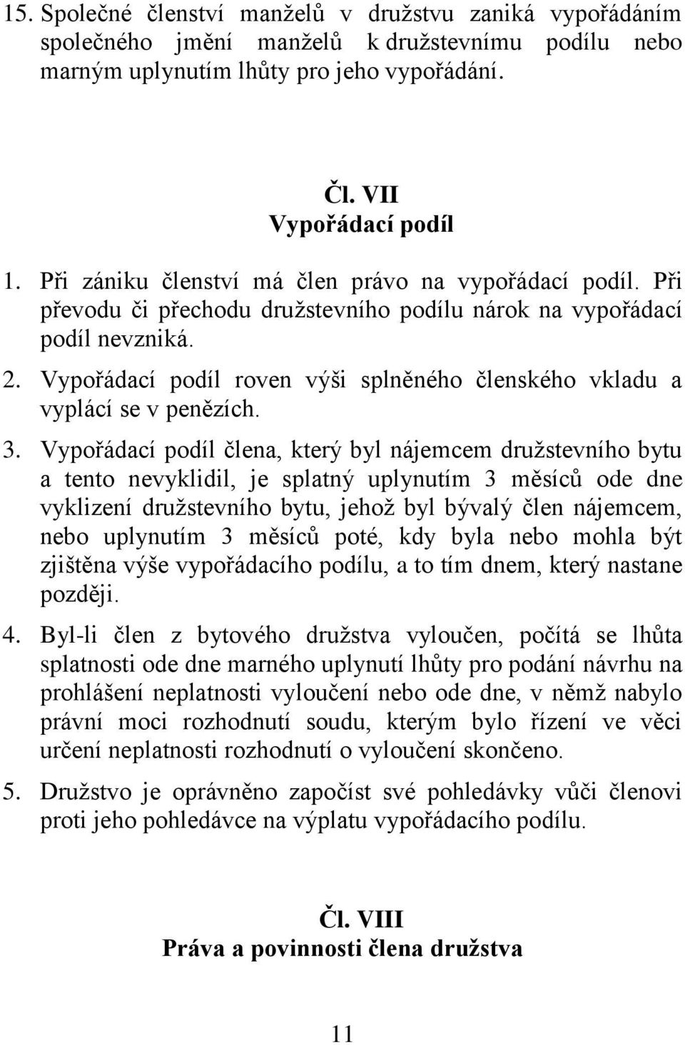 Vypořádací podíl roven výši splněného členského vkladu a vyplácí se v penězích. 3.