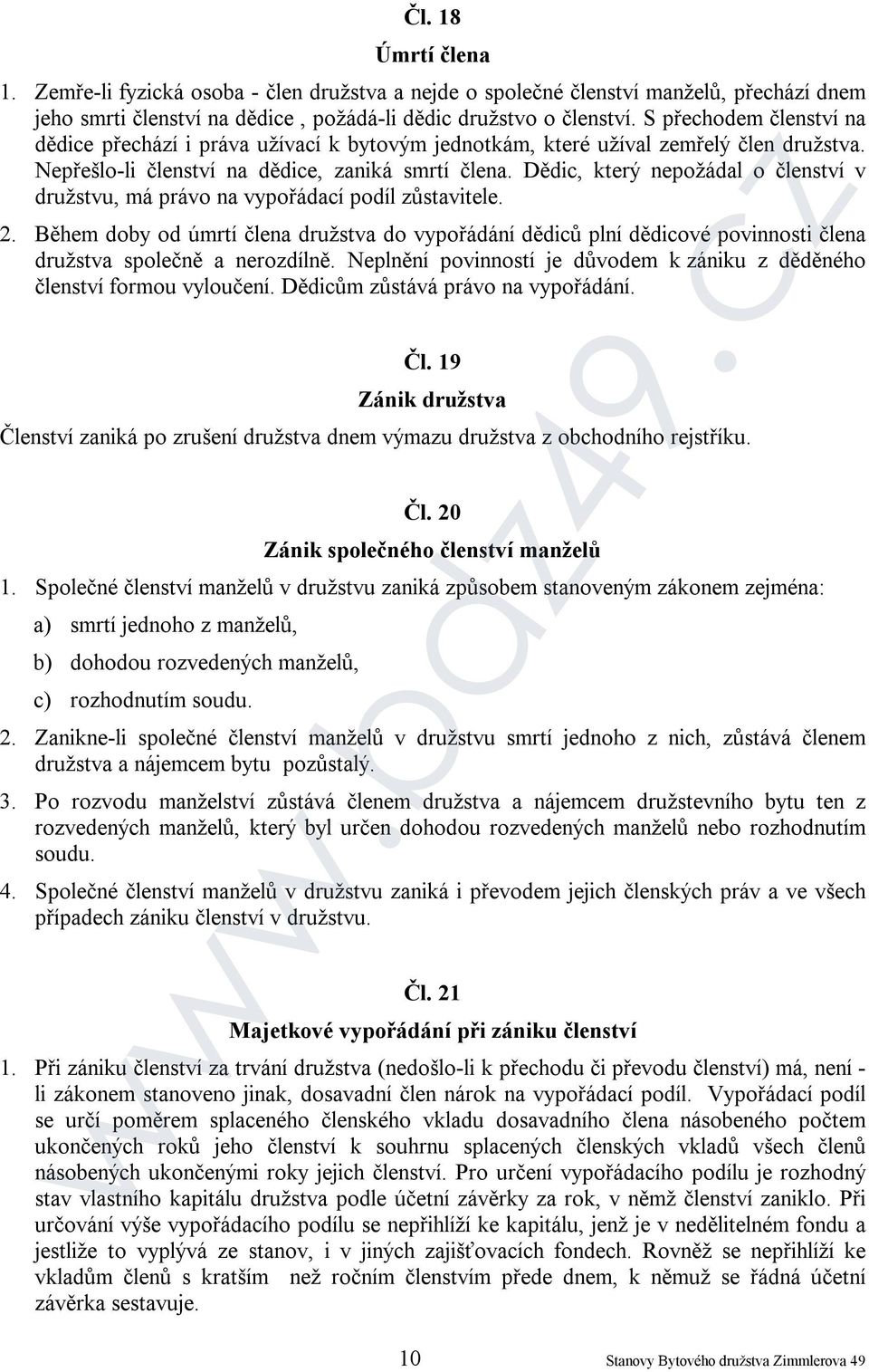 Dědic, který nepožádal o členství v družstvu, má právo na vypořádací podíl zůstavitele. 2.