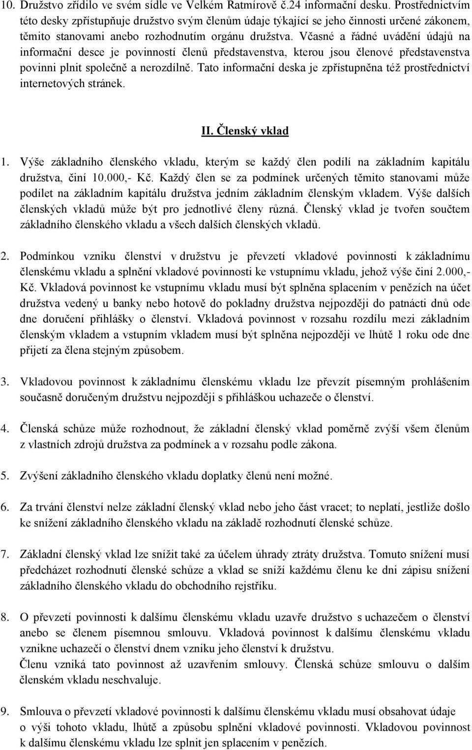 Včasné a řádné uvádění údajů na informační desce je povinností členů představenstva, kterou jsou členové představenstva povinni plnit společně a nerozdílně.