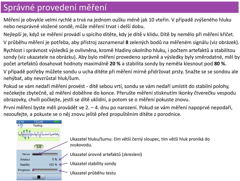 V průběhu měření je potřeba, aby přístroj zaznamenal 8 zelených bodů na měřeném signálu (viz obrázek).
