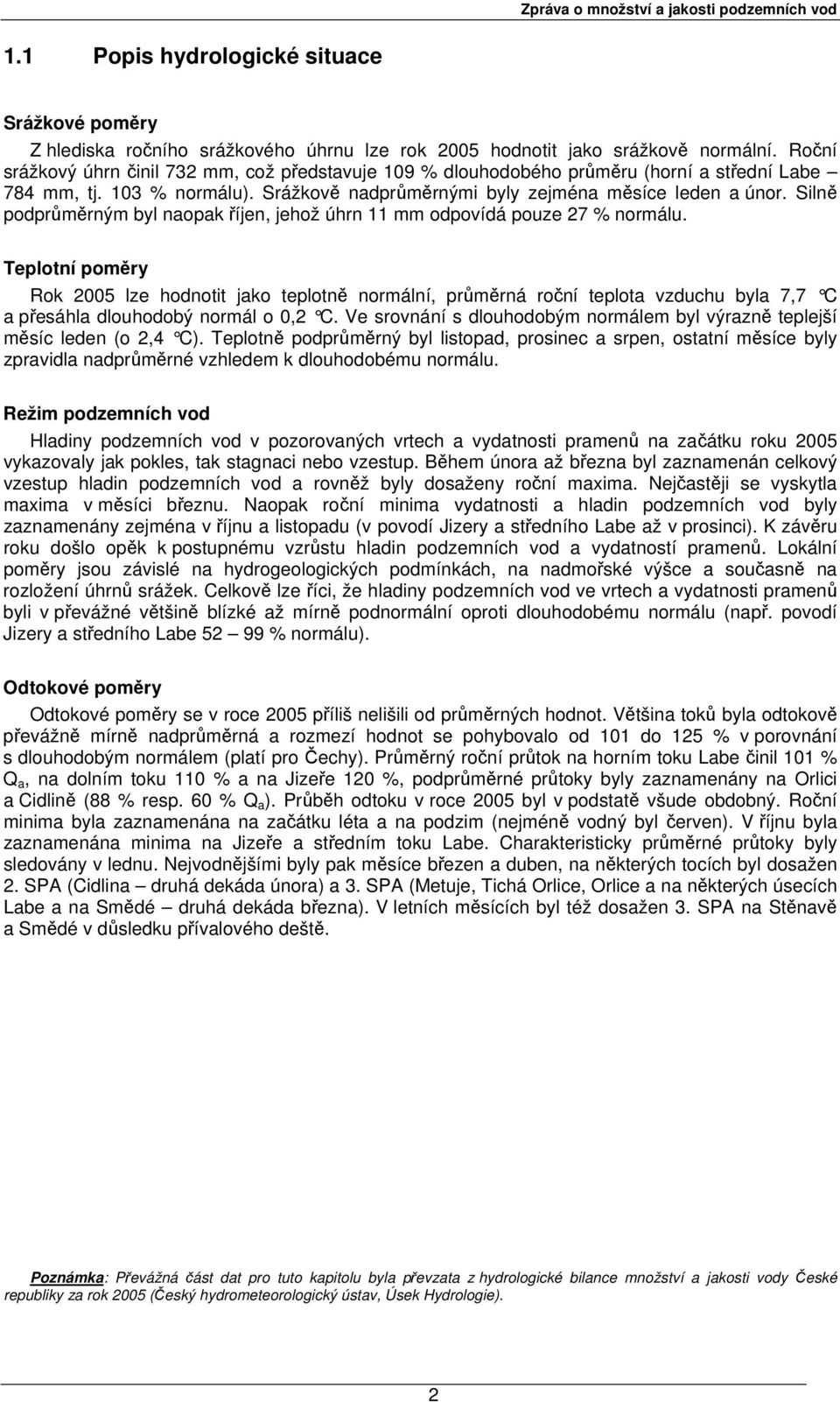 Silně podprůměrným byl naopak říjen, jehož úhrn 11 mm odpovídá pouze 27 % normálu.