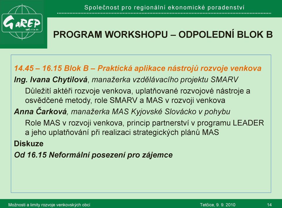 metody, role SMARV a MAS v rozvoji venkova Anna Čarková, manažerka MAS Kyjovské Slovácko v pohybu Role MAS v rozvoji venkova,