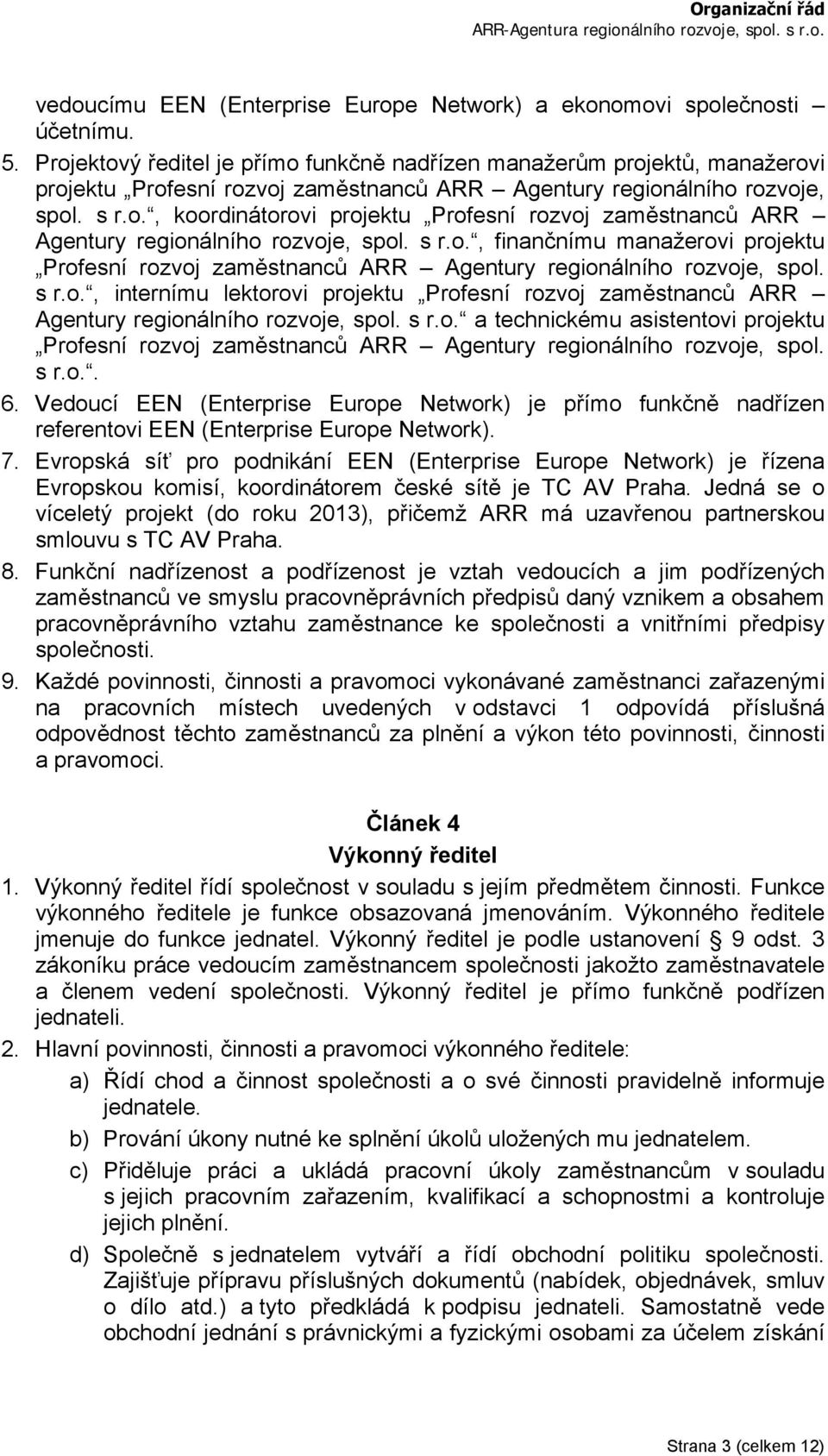 s r.o., internímu lektorovi projektu Profesní rozvoj zaměstnanců ARR Agentury a technickému asistentovi projektu Profesní rozvoj zaměstnanců ARR Agentury regionálního rozvoje, spol. s r.o.. 6.