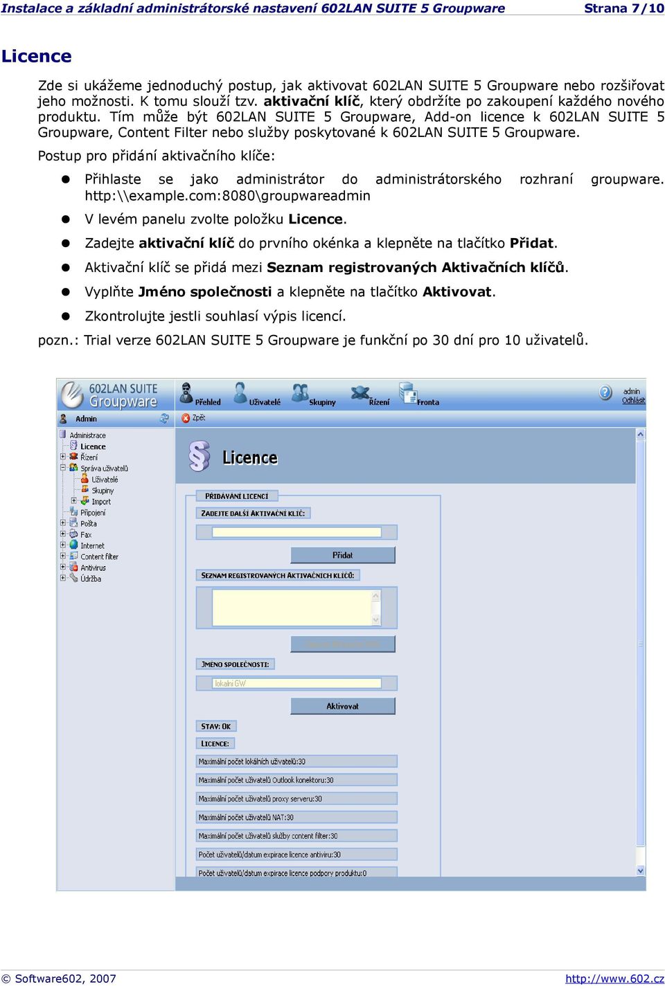 Tím může být 602LAN SUITE 5 Groupware, Add-on licence k 602LAN SUITE 5 Groupware, Content Filter nebo služby poskytované k 602LAN SUITE 5 Groupware.