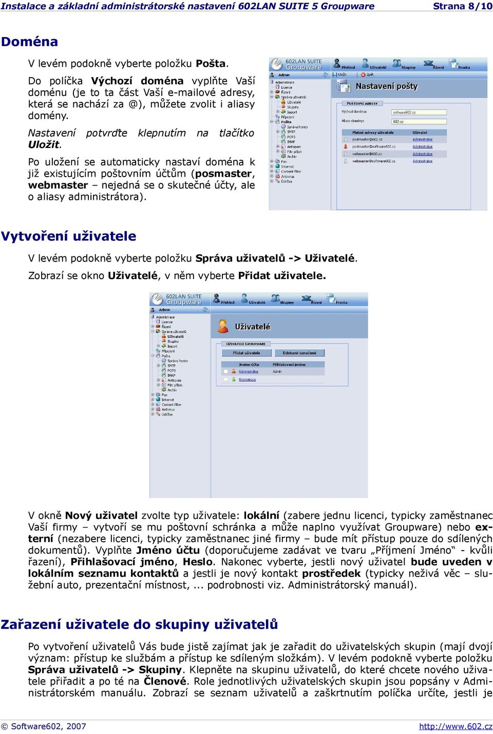 potvrďte klepnutím na tlačítko Po uložení se automaticky nastaví doména k již existujícím poštovním účtům (posmaster, webmaster nejedná se o skutečné účty, ale o aliasy administrátora).