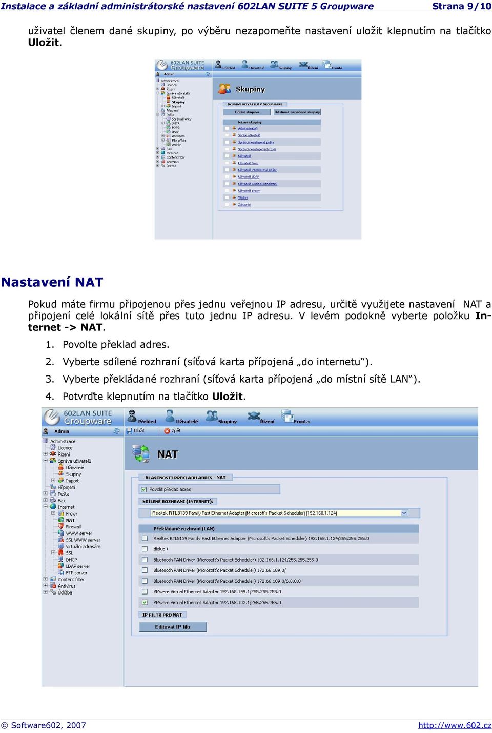 přes tuto jednu IP adresu. V levém podokně vyberte položku Internet -> NAT. 1. Povolte překlad adres. 2.
